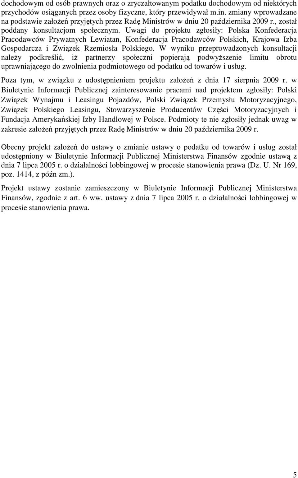 Uwagi do projektu zgłosiły: Polska Konfederacja Pracodawców Prywatnych Lewiatan, Konfederacja Pracodawców Polskich, Krajowa Izba Gospodarcza i Związek Rzemiosła Polskiego.