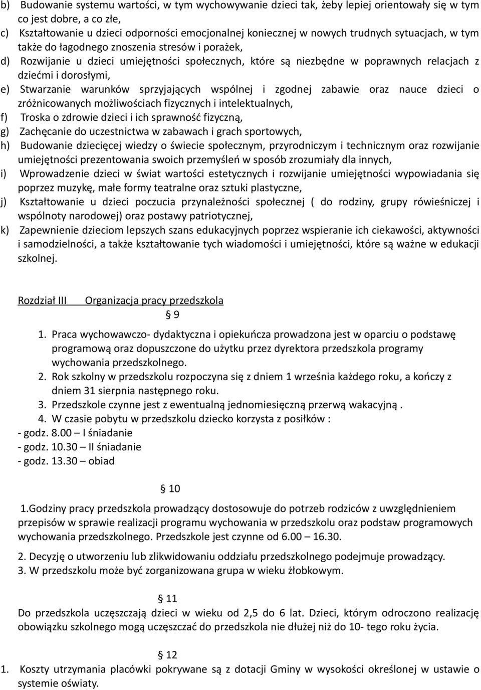 warunków sprzyjających wspólnej i zgodnej zabawie oraz nauce dzieci o zróżnicowanych możliwościach fizycznych i intelektualnych, f) Troska o zdrowie dzieci i ich sprawność fizyczną, g) Zachęcanie do