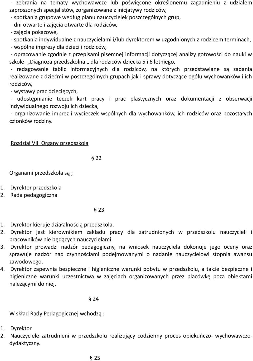 dla dzieci i rodziców, - opracowanie zgodnie z przepisami pisemnej informacji dotyczącej analizy gotowości do nauki w szkole- Diagnoza przedszkolna dla rodziców dziecka 5 i 6 letniego, - redagowanie