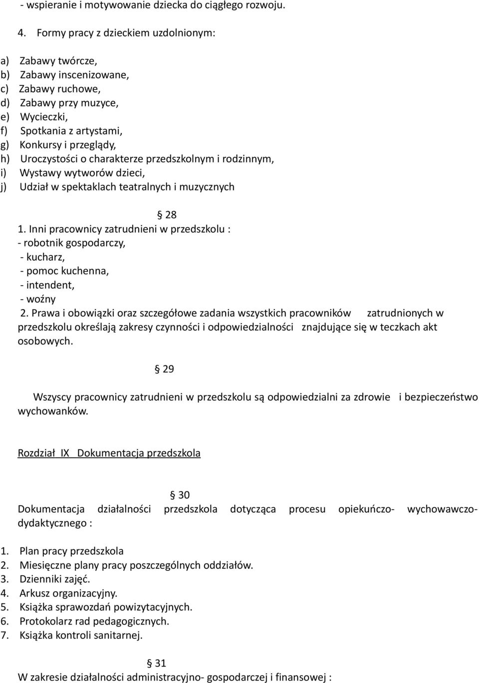 Uroczystości o charakterze przedszkolnym i rodzinnym, i) Wystawy wytworów dzieci, j) Udział w spektaklach teatralnych i muzycznych 28 1.
