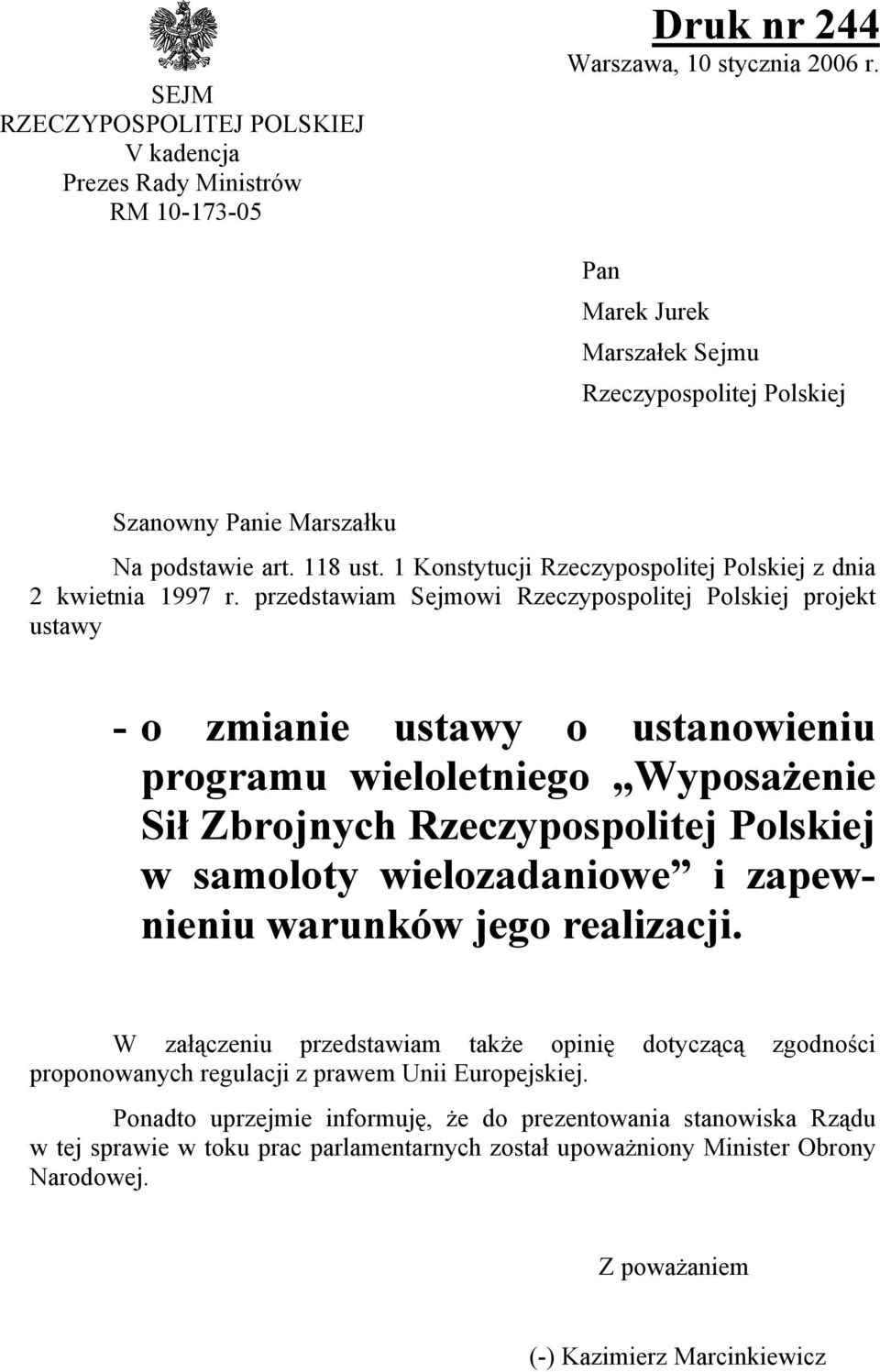 przedstawiam Sejmowi Rzeczypospolitej Polskiej projekt ustawy - o zmianie ustawy o ustanowieniu programu wieloletniego Wyposażenie Sił Zbrojnych Rzeczypospolitej Polskiej w samoloty wielozadaniowe i