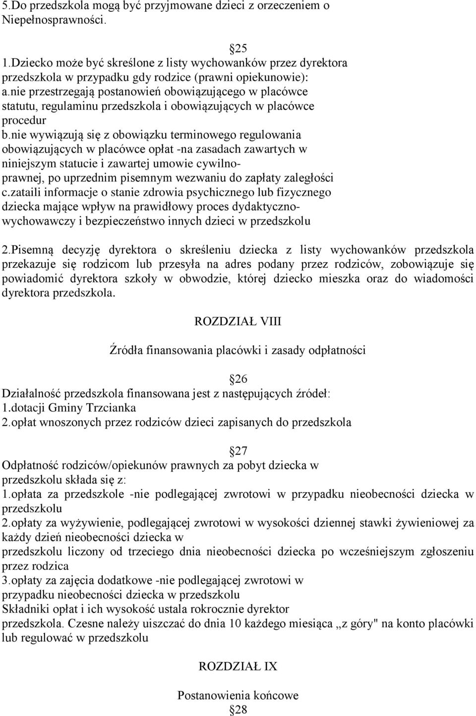 nie przestrzegają postanowień obowiązującego w placówce statutu, regulaminu przedszkola i obowiązujących w placówce procedur b.