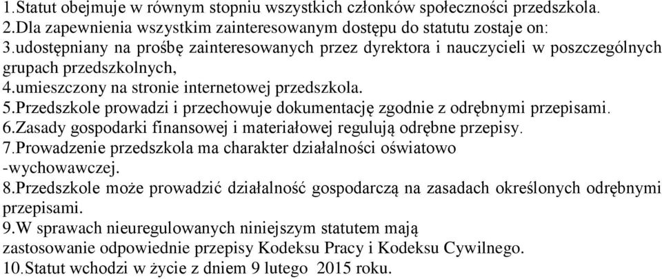 Przedszkole prowadzi i przechowuje dokumentację zgodnie z odrębnymi przepisami. 6.Zasady gospodarki finansowej i materiałowej regulują odrębne przepisy. 7.