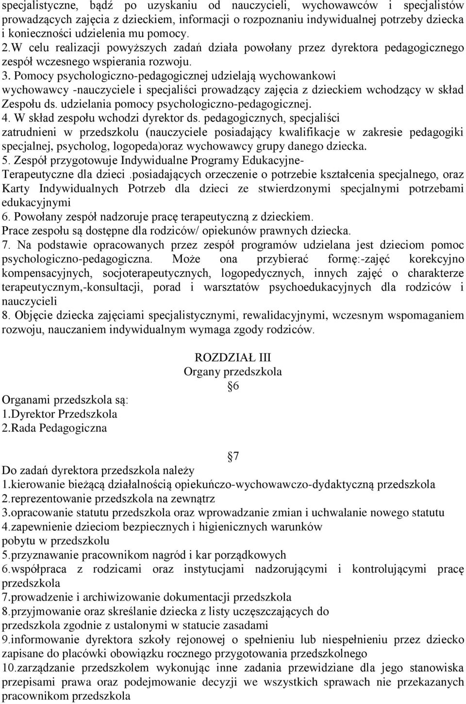 Pomocy psychologiczno-pedagogicznej udzielają wychowankowi wychowawcy -nauczyciele i specjaliści prowadzący zajęcia z dzieckiem wchodzący w skład Zespołu ds.