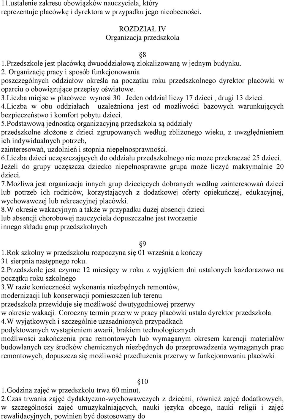 Organizację pracy i sposób funkcjonowania poszczególnych oddziałów określa na początku roku przedszkolnego dyrektor placówki w oparciu o obowiązujące przepisy oświatowe. 3.