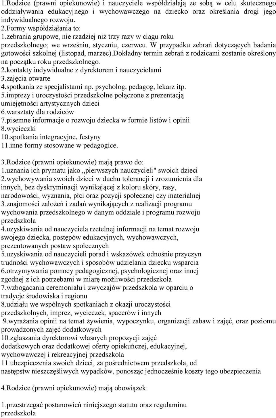 W przypadku zebrań dotyczących badania gotowości szkolnej (listopad, marzec).dokładny termin zebrań z rodzicami zostanie określony na początku roku przedszkolnego. 2.