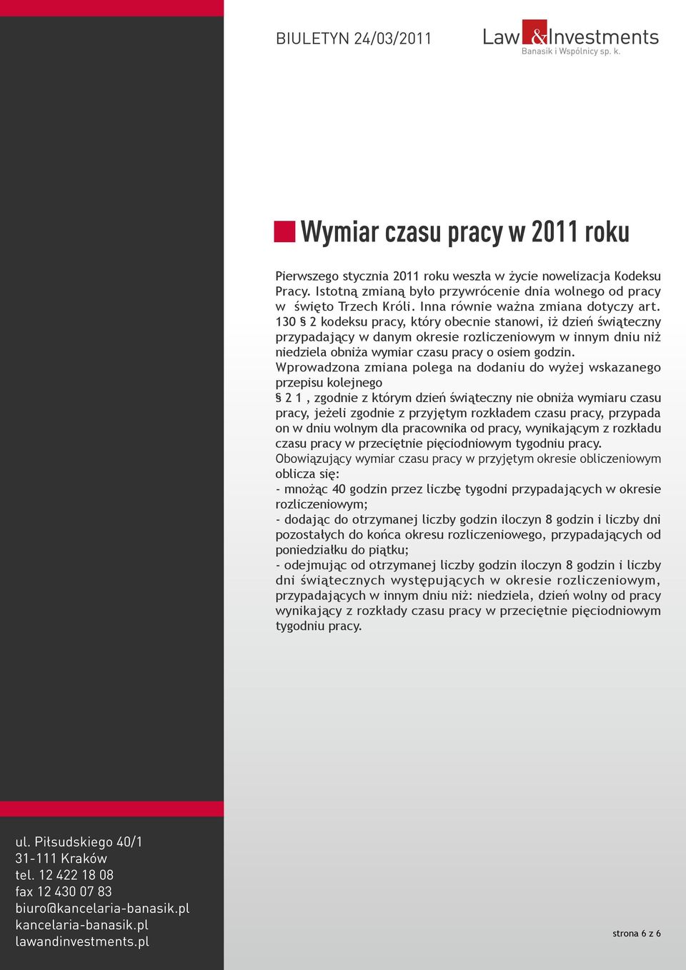 130 2 kodeksu pracy, który obecnie stanowi, iż dzień świąteczny przypadający w danym okresie rozliczeniowym w innym dniu niż niedziela obniża wymiar czasu pracy o osiem godzin.