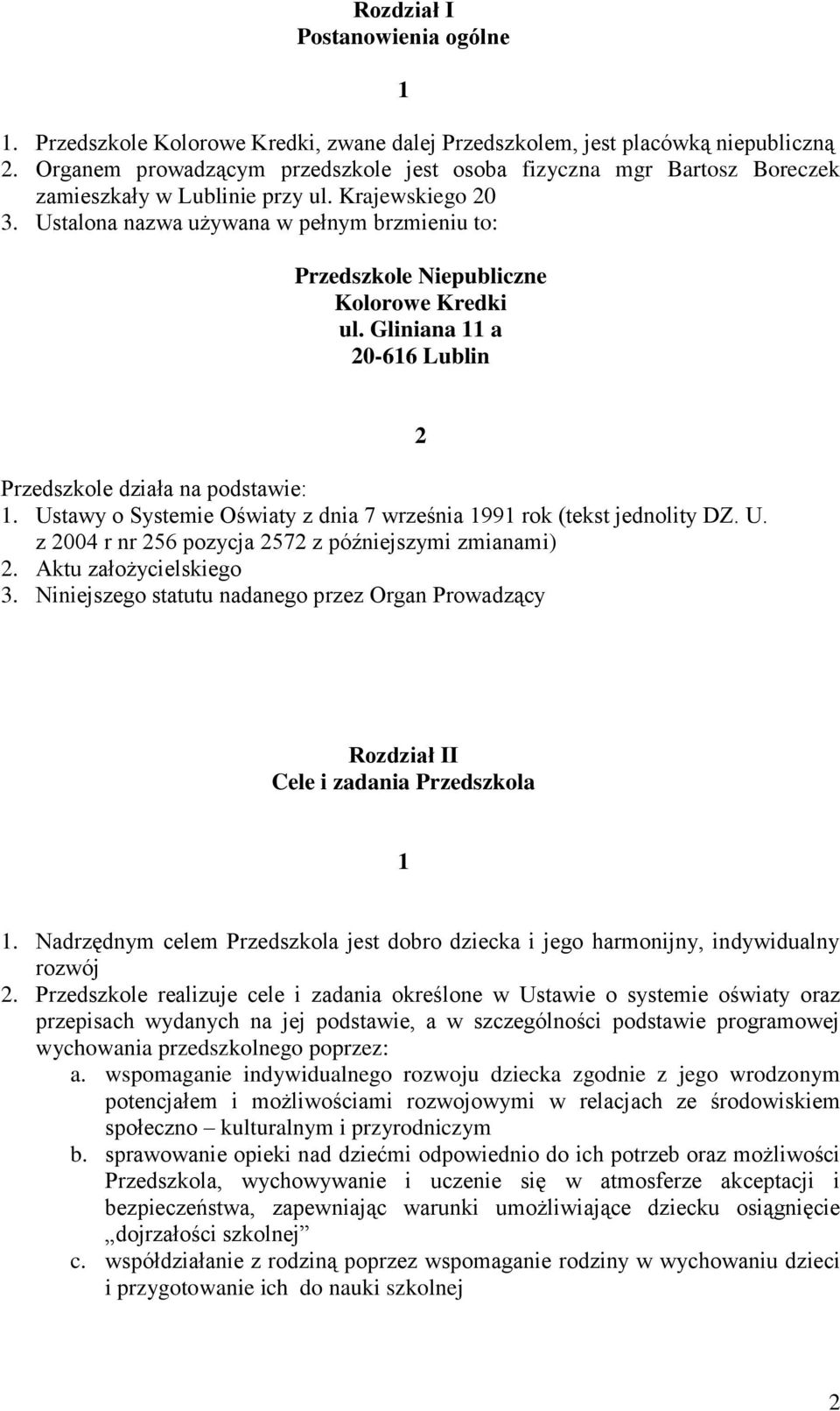 Ustalona nazwa używana w pełnym brzmieniu to: Przedszkole Niepubliczne Kolorowe Kredki ul. Gliniana a 0-66 Lublin Przedszkole działa na podstawie:.