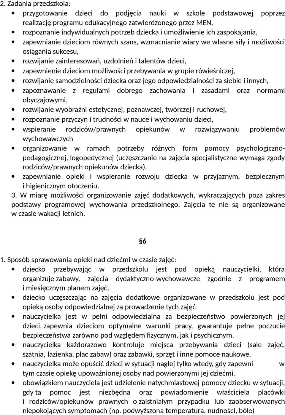 dzieciom możliwości przebywania w grupie rówieśniczej, rozwijanie samodzielności dziecka oraz jego odpowiedzialności za siebie i innych, zapoznawanie z regułami dobrego zachowania i zasadami oraz