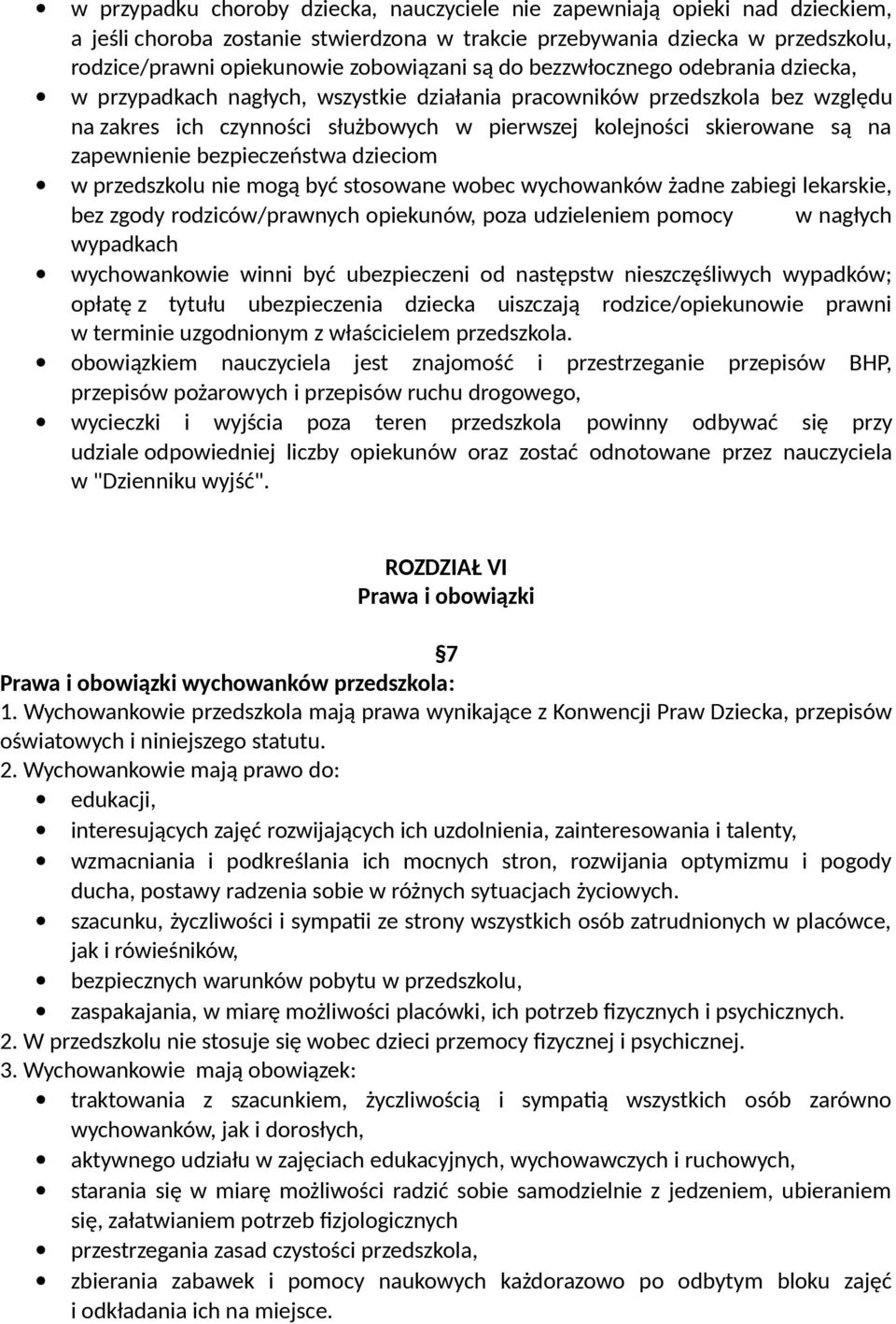 zapewnienie bezpieczeństwa dzieciom w przedszkolu nie mogą być stosowane wobec wychowanków żadne zabiegi lekarskie, bez zgody rodziców/prawnych opiekunów, poza udzieleniem pomocy w nagłych wypadkach