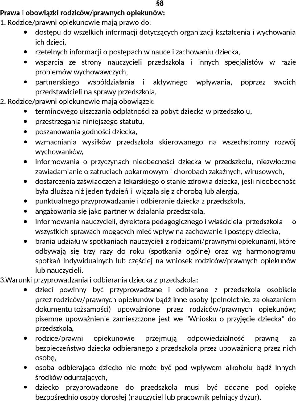 wsparcia ze strony nauczycieli przedszkola i innych specjalistów w razie problemów wychowawczych, partnerskiego współdziałania i aktywnego wpływania, poprzez swoich przedstawicieli na sprawy