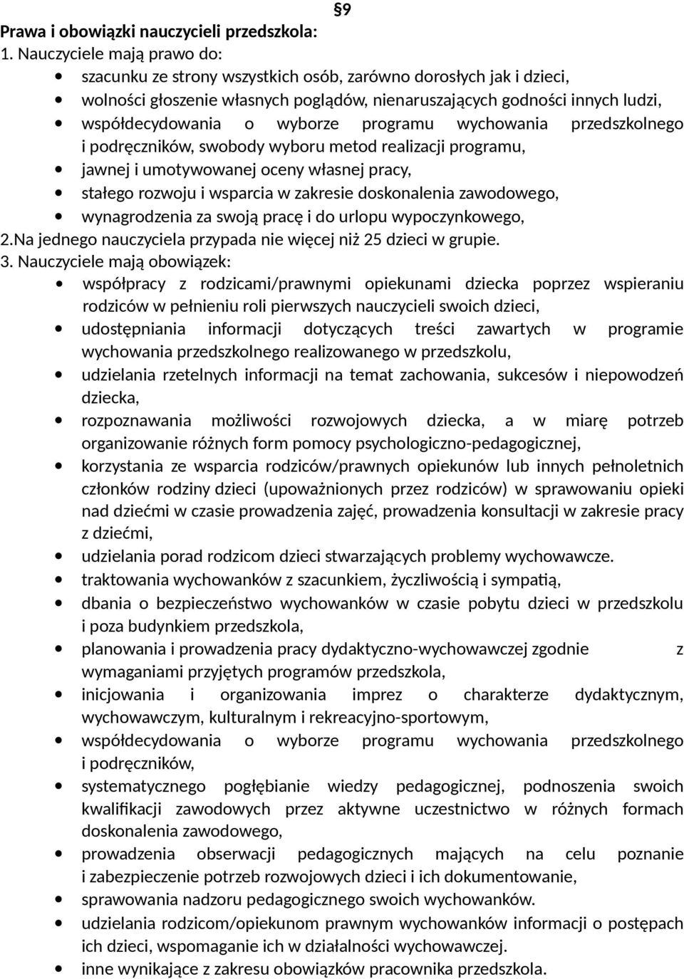 programu wychowania przedszkolnego i podręczników, swobody wyboru metod realizacji programu, jawnej i umotywowanej oceny własnej pracy, stałego rozwoju i wsparcia w zakresie doskonalenia zawodowego,