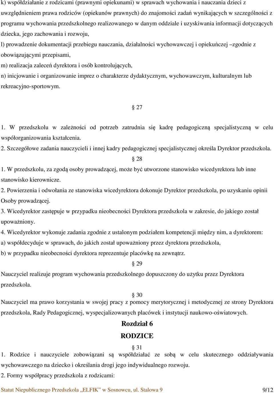 działalności wychowawczej i opiekuńczej zgodnie z obowiązującymi przepisami, m) realizacja zaleceń dyrektora i osób kontrolujących, n) inicjowanie i organizowanie imprez o charakterze dydaktycznym,