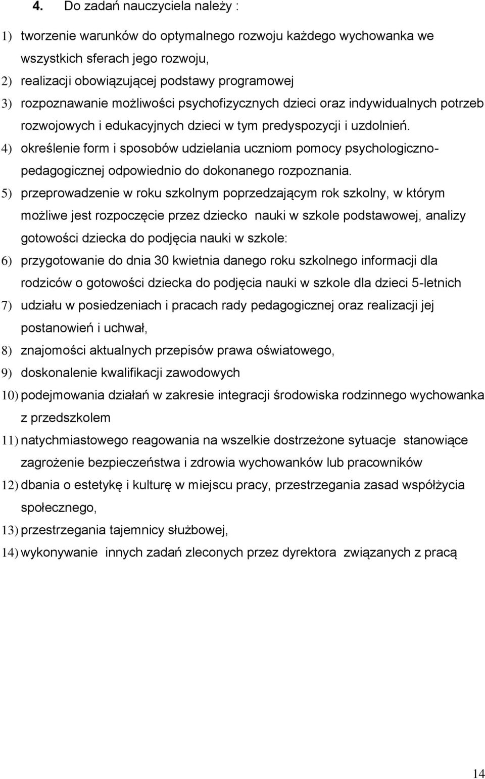 4) określenie form i sposobów udzielania uczniom pomocy psychologicznopedagogicznej odpowiednio do dokonanego rozpoznania.