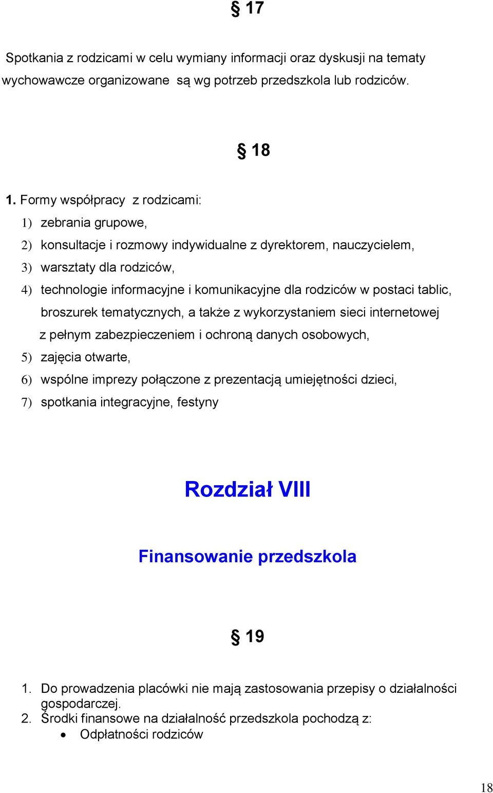 rodziców w postaci tablic, broszurek tematycznych, a także z wykorzystaniem sieci internetowej z pełnym zabezpieczeniem i ochroną danych osobowych, 5) zajęcia otwarte, 6) wspólne imprezy połączone z