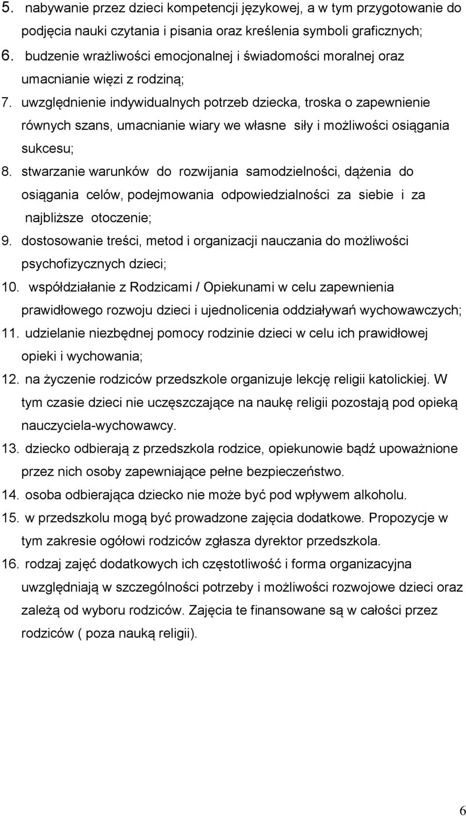 uwzględnienie indywidualnych potrzeb dziecka, troska o zapewnienie równych szans, umacnianie wiary we własne siły i możliwości osiągania sukcesu; 8.