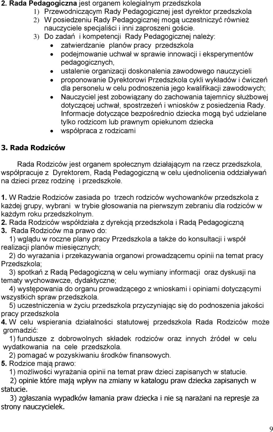 3) Do zadań i kompetencji Rady Pedagogicznej należy: zatwierdzanie planów pracy przedszkola podejmowanie uchwał w sprawie innowacji i eksperymentów pedagogicznych, ustalenie organizacji doskonalenia