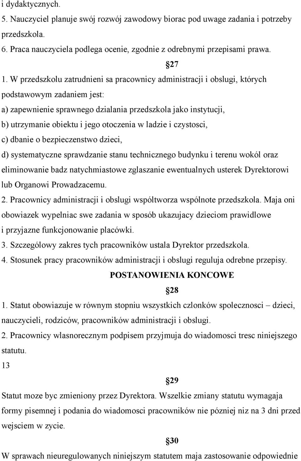 otoczenia w ladzie i czystosci, c) dbanie o bezpieczenstwo dzieci, d) systematyczne sprawdzanie stanu technicznego budynku i terenu wokól oraz eliminowanie badz natychmiastowe zglaszanie ewentualnych