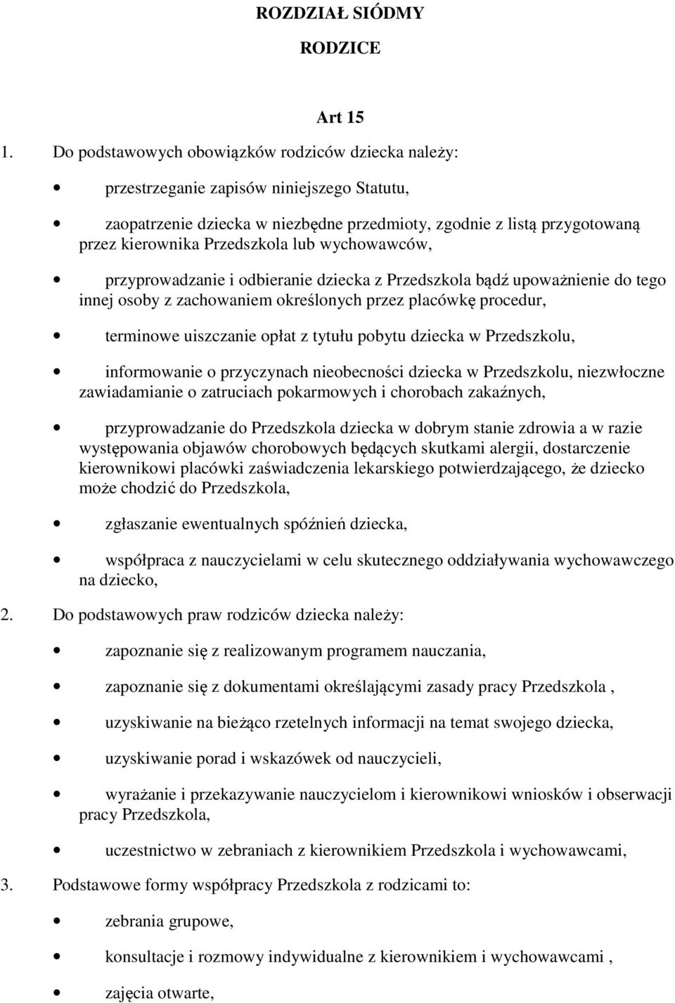 lub wychowawców, przyprowadzanie i odbieranie dziecka z Przedszkola bądź upoważnienie do tego innej osoby z zachowaniem określonych przez placówkę procedur, terminowe uiszczanie opłat z tytułu pobytu