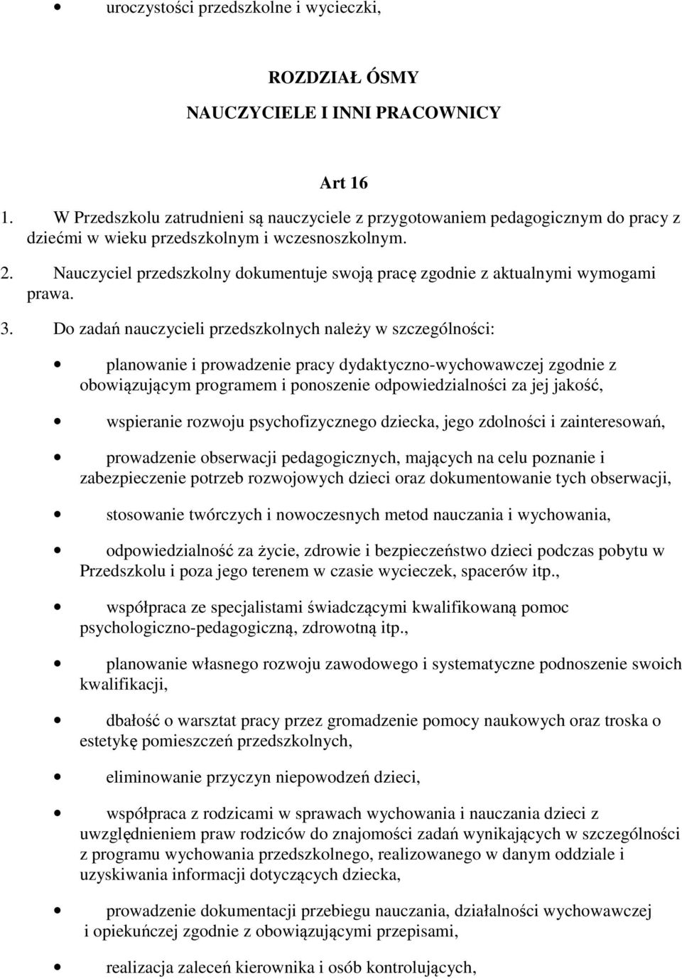 Nauczyciel przedszkolny dokumentuje swoją pracę zgodnie z aktualnymi wymogami prawa. 3.