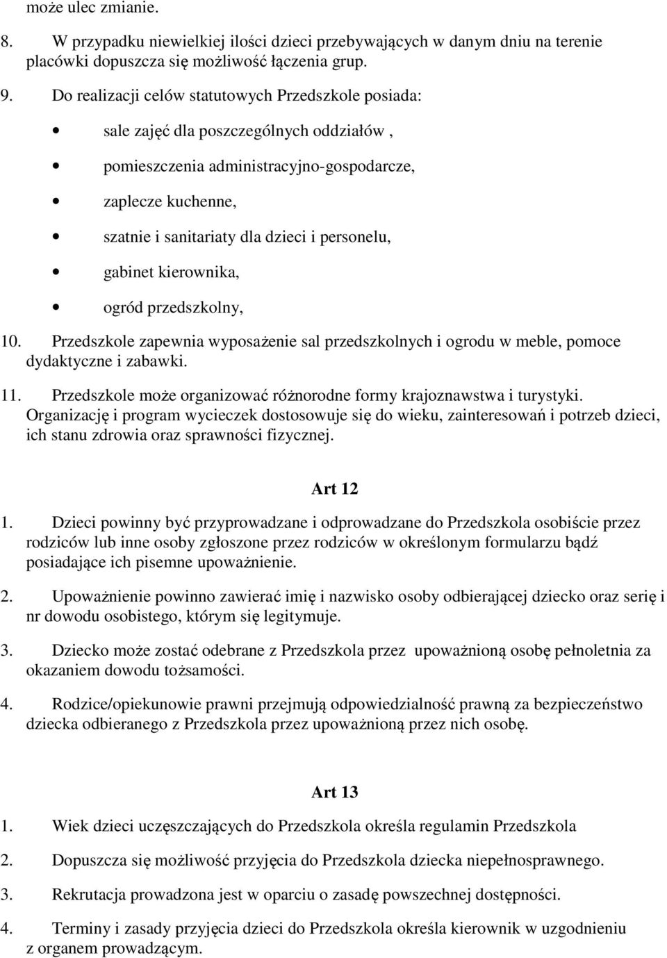 personelu, gabinet kierownika, ogród przedszkolny, 10. Przedszkole zapewnia wyposażenie sal przedszkolnych i ogrodu w meble, pomoce dydaktyczne i zabawki. 11.