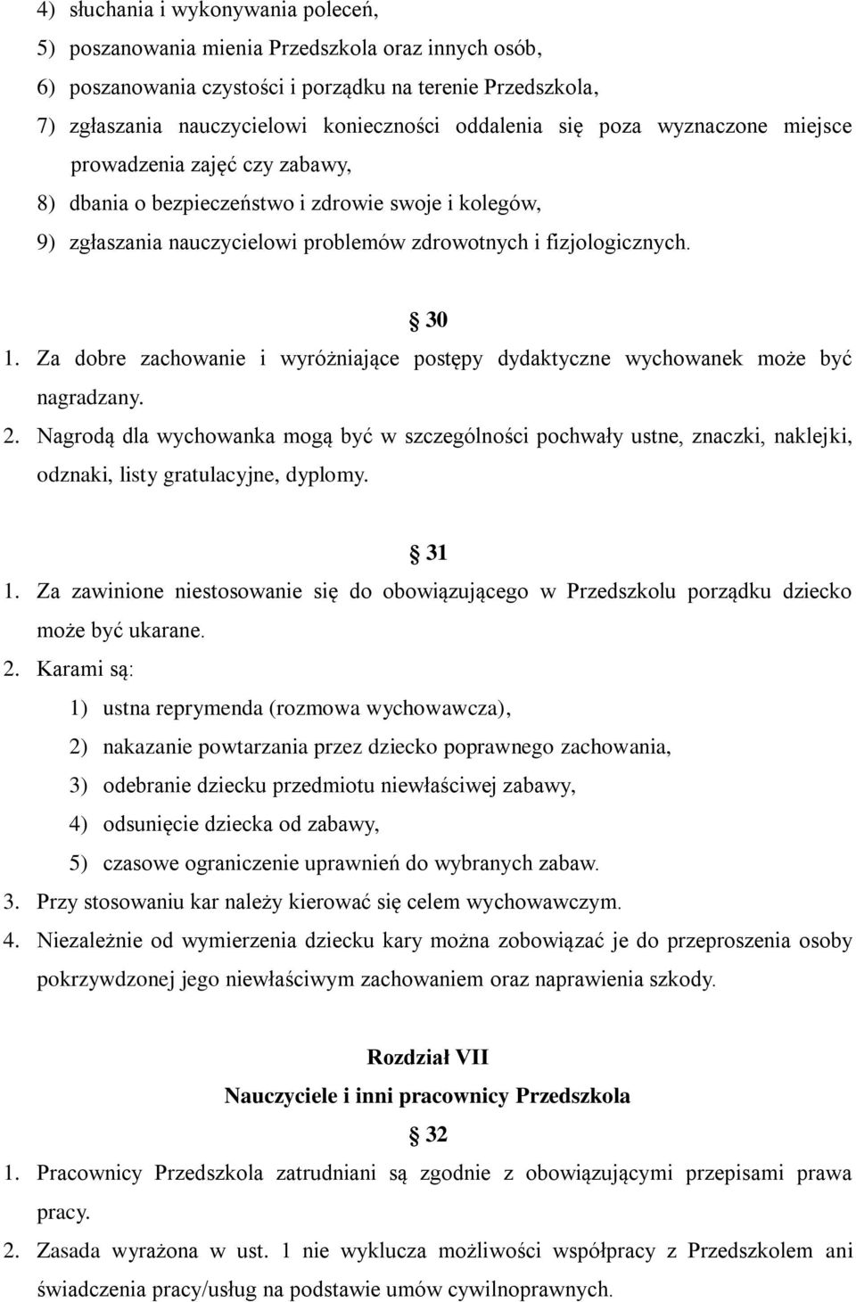 Za dobre zachowanie i wyróżniające postępy dydaktyczne wychowanek może być nagradzany. 2.
