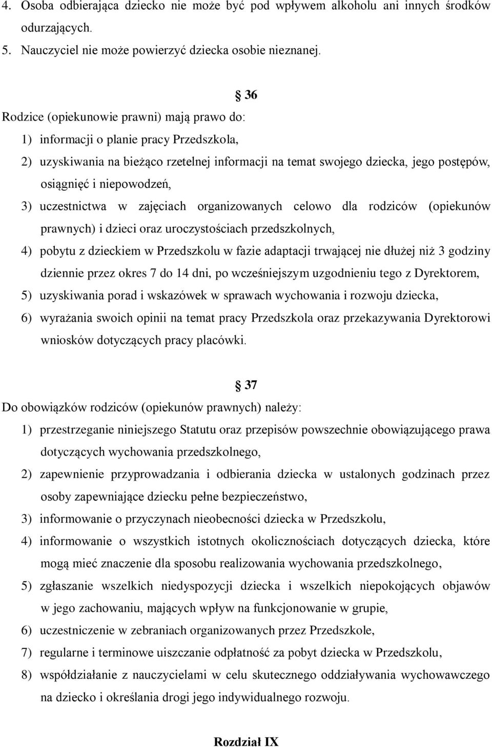 niepowodzeń, 3) uczestnictwa w zajęciach organizowanych celowo dla rodziców (opiekunów prawnych) i dzieci oraz uroczystościach przedszkolnych, 4) pobytu z dzieckiem w Przedszkolu w fazie adaptacji