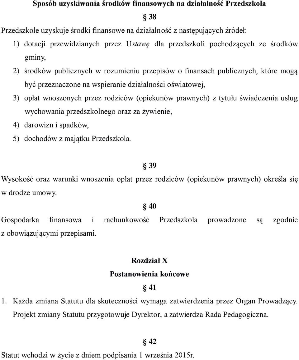 wnoszonych przez rodziców (opiekunów prawnych) z tytułu świadczenia usług wychowania przedszkolnego oraz za żywienie, 4) darowizn i spadków, 5) dochodów z majątku Przedszkola.