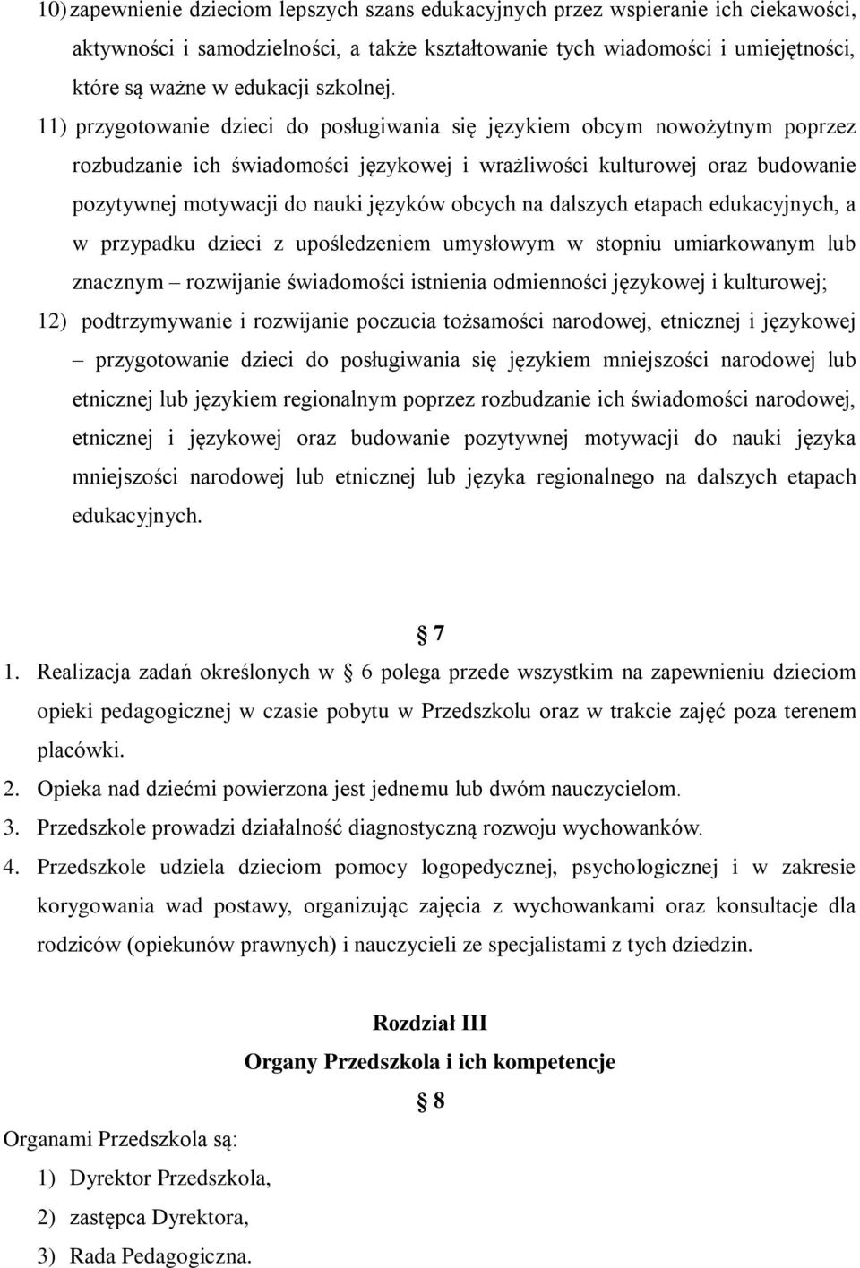 11) przygotowanie dzieci do posługiwania się językiem obcym nowożytnym poprzez rozbudzanie ich świadomości językowej i wrażliwości kulturowej oraz budowanie pozytywnej motywacji do nauki języków