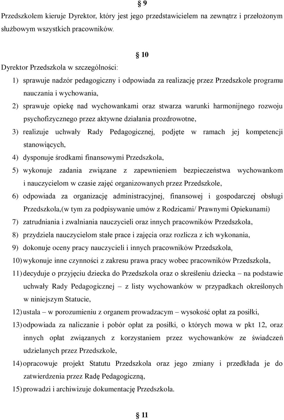warunki harmonijnego rozwoju psychofizycznego przez aktywne działania prozdrowotne, 3) realizuje uchwały Rady Pedagogicznej, podjęte w ramach jej kompetencji stanowiących, 4) dysponuje środkami