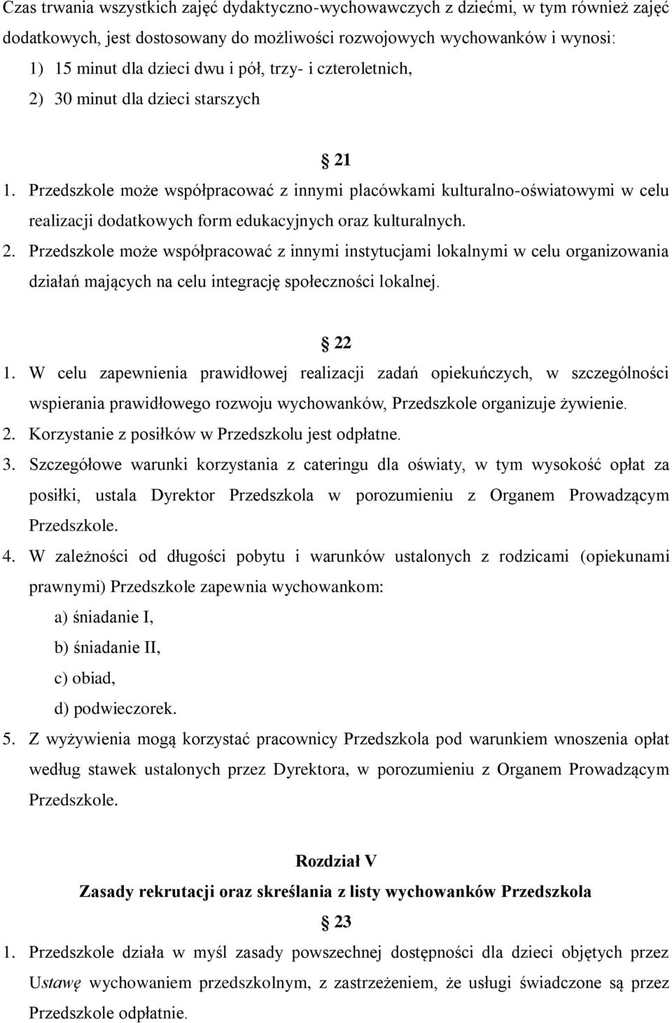 Przedszkole może współpracować z innymi placówkami kulturalno-oświatowymi w celu realizacji dodatkowych form edukacyjnych oraz kulturalnych. 2.