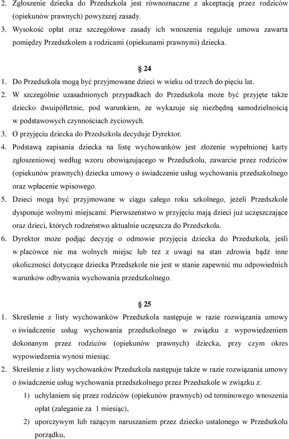 Do Przedszkola mogą być przyjmowane dzieci w wieku od trzech do pięciu lat. 2.