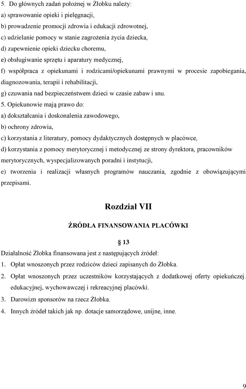 rehabilitacji, g) czuwania nad bezpieczeństwem dzieci w czasie zabaw i snu. 5.