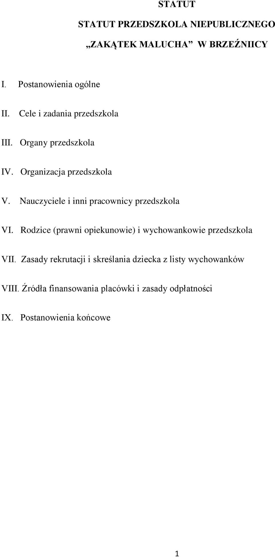 Nauczyciele i inni pracownicy przedszkola VI. Rodzice (prawni opiekunowie) i wychowankowie przedszkola VII.