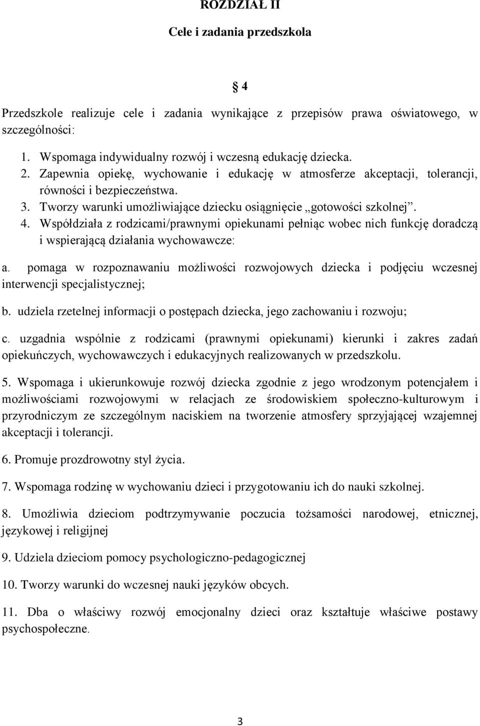 Współdziała z rodzicami/prawnymi opiekunami pełniąc wobec nich funkcję doradczą i wspierającą działania wychowawcze: a.