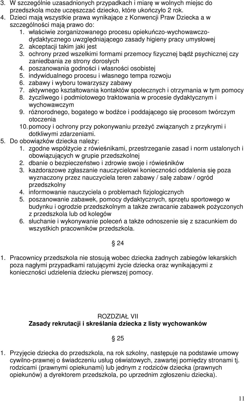 właściwie zorganizowanego procesu opiekuńczo-wychowawczodydaktycznego uwzględniającego zasady higieny pracy umysłowej 2. akceptacji takim jaki jest 3.