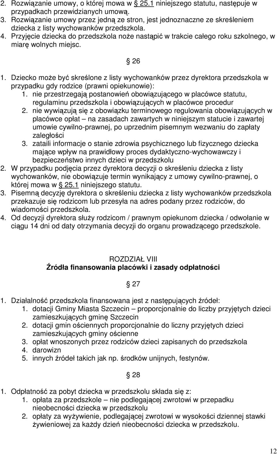Przyjęcie dziecka do przedszkola noże nastąpić w trakcie całego roku szkolnego, w miarę wolnych miejsc. 26 1.