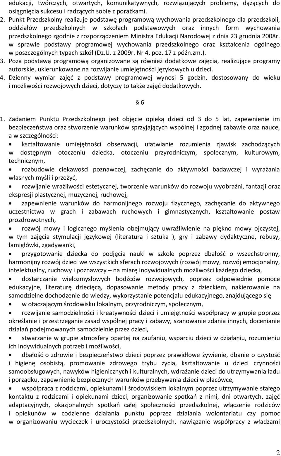 rozporządzeniem Ministra Edukacji Narodowej z dnia 23 grudnia 2008r. w sprawie podstawy programowej wychowania przedszkolnego oraz kształcenia ogólnego w poszczególnych typach szkół (Dz.U. z 2009r.