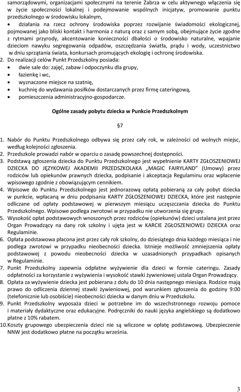 rytmami przyrody, akcentowanie konieczności dbałości o środowisko naturalne, wpajanie dzieciom nawyku segregowania odpadów, oszczędzania światła, prądu i wody, uczestnictwo w dniu sprzątania świata,