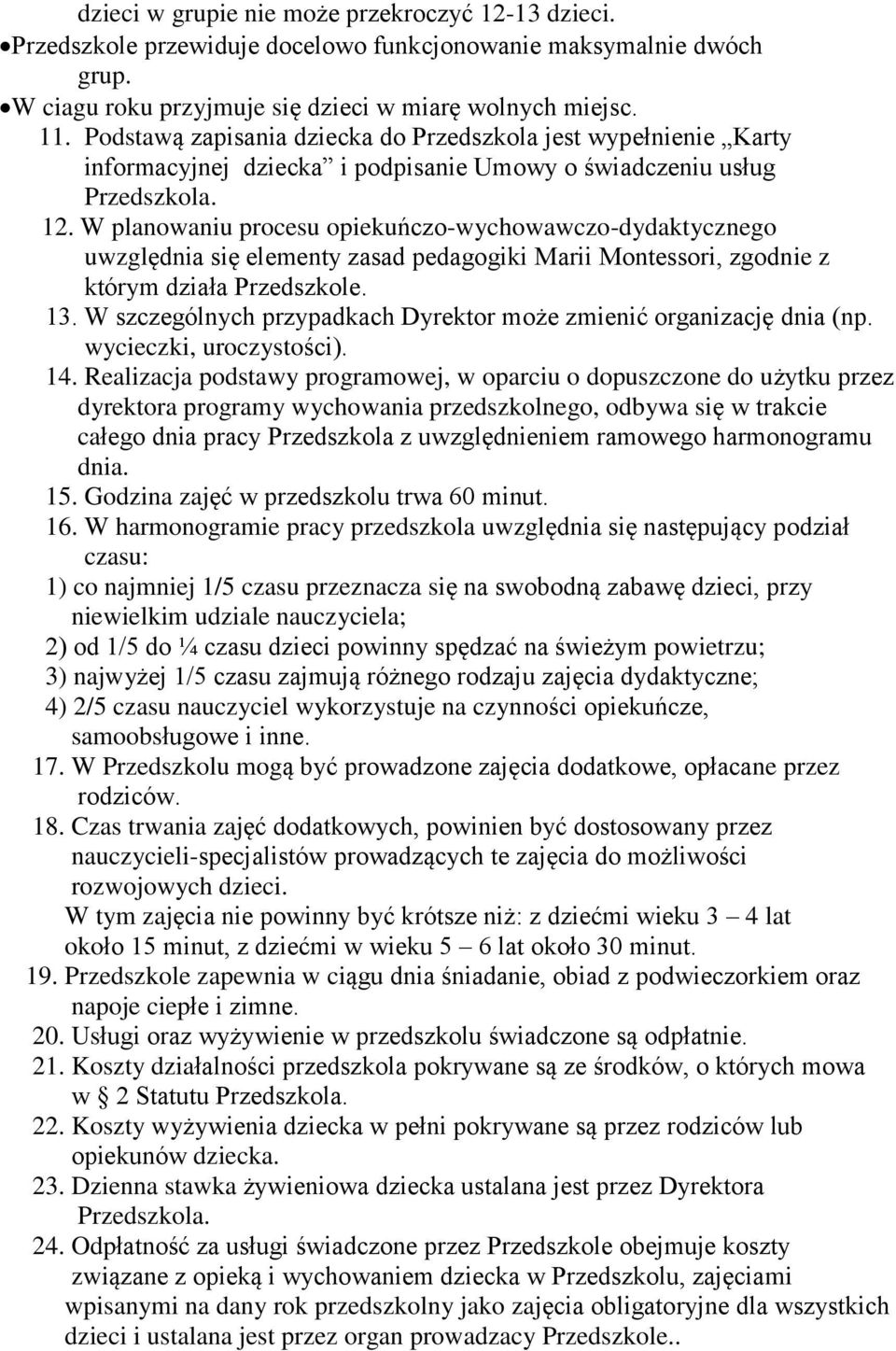 W planowaniu procesu opiekuńczo-wychowawczo-dydaktycznego uwzględnia się elementy zasad pedagogiki Marii Montessori, zgodnie z którym działa Przedszkole. 13.