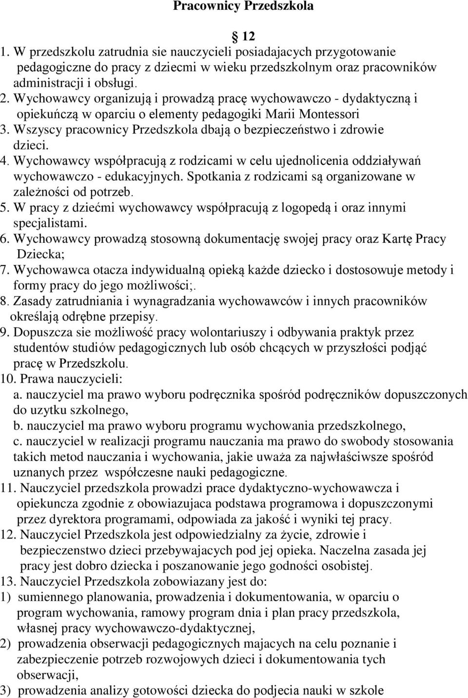 Wszyscy pracownicy Przedszkola dbają o bezpieczeństwo i zdrowie dzieci. 4. Wychowawcy współpracują z rodzicami w celu ujednolicenia oddziaływań wychowawczo - edukacyjnych.