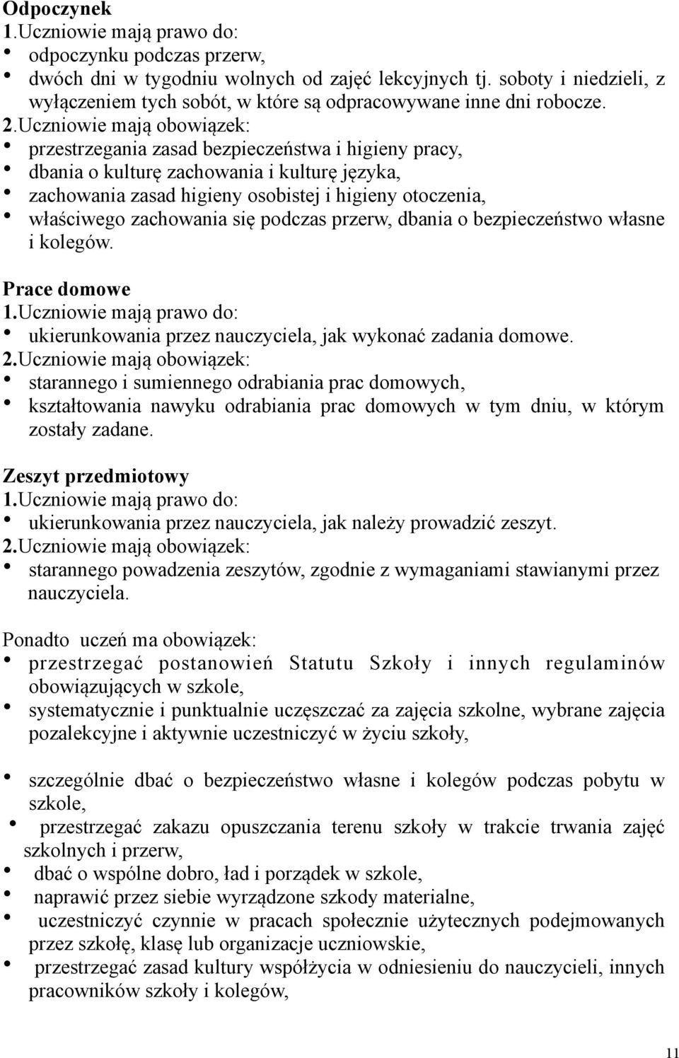 Uczniowie mają obowiązek: przestrzegania zasad bezpieczeństwa i higieny pracy, dbania o kulturę zachowania i kulturę języka, zachowania zasad higieny osobistej i higieny otoczenia, właściwego