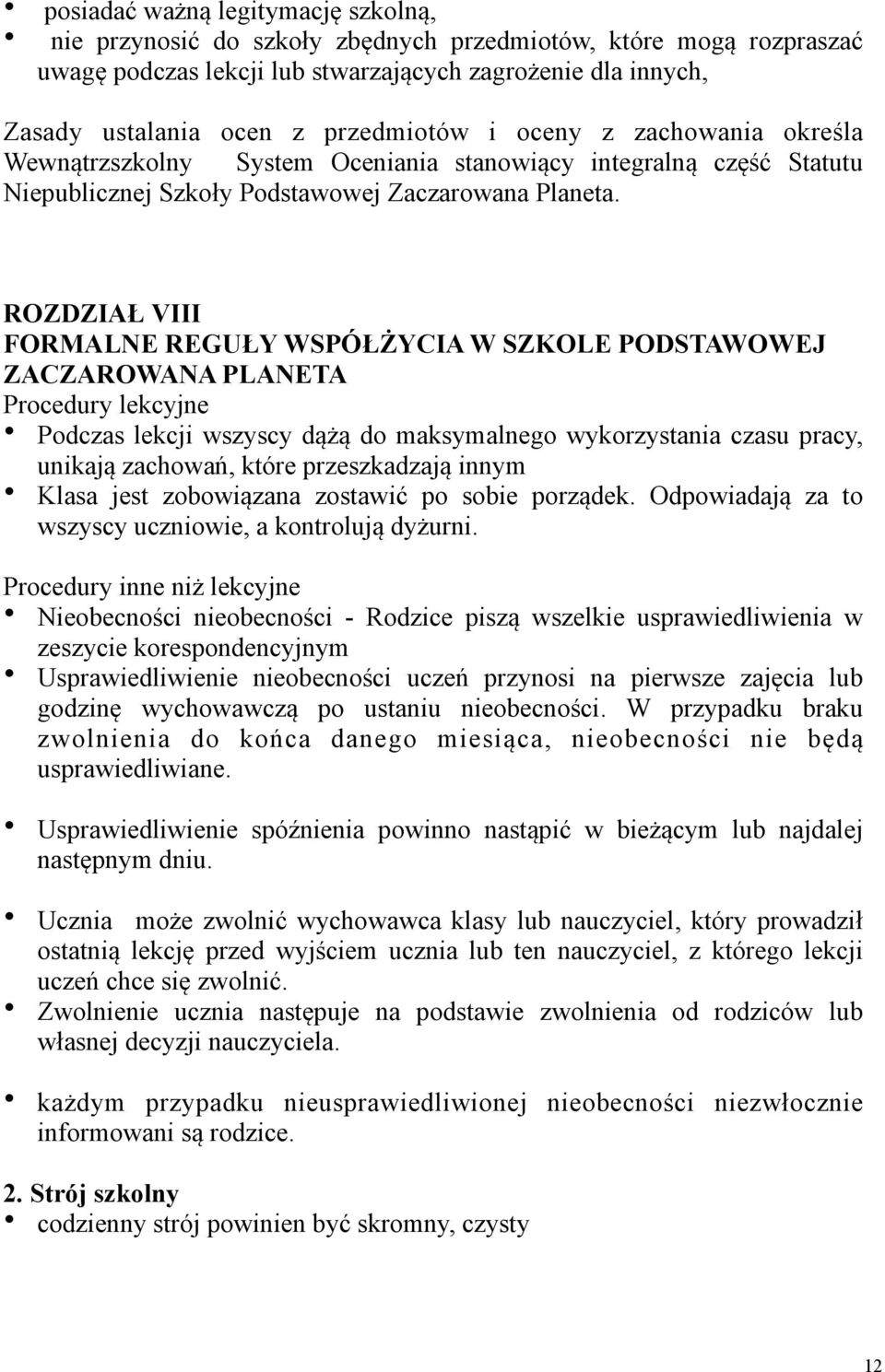 ROZDZIAŁ VIII FORMALNE REGUŁY WSPÓŁŻYCIA W SZKOLE PODSTAWOWEJ ZACZAROWANA PLANETA Procedury lekcyjne Podczas lekcji wszyscy dążą do maksymalnego wykorzystania czasu pracy, unikają zachowań, które