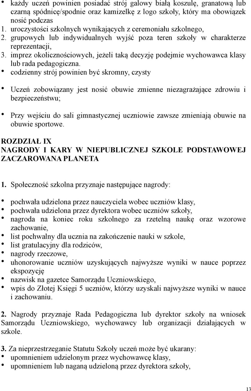 imprez okolicznościowych, jeżeli taką decyzję podejmie wychowawca klasy lub rada pedagogiczna.