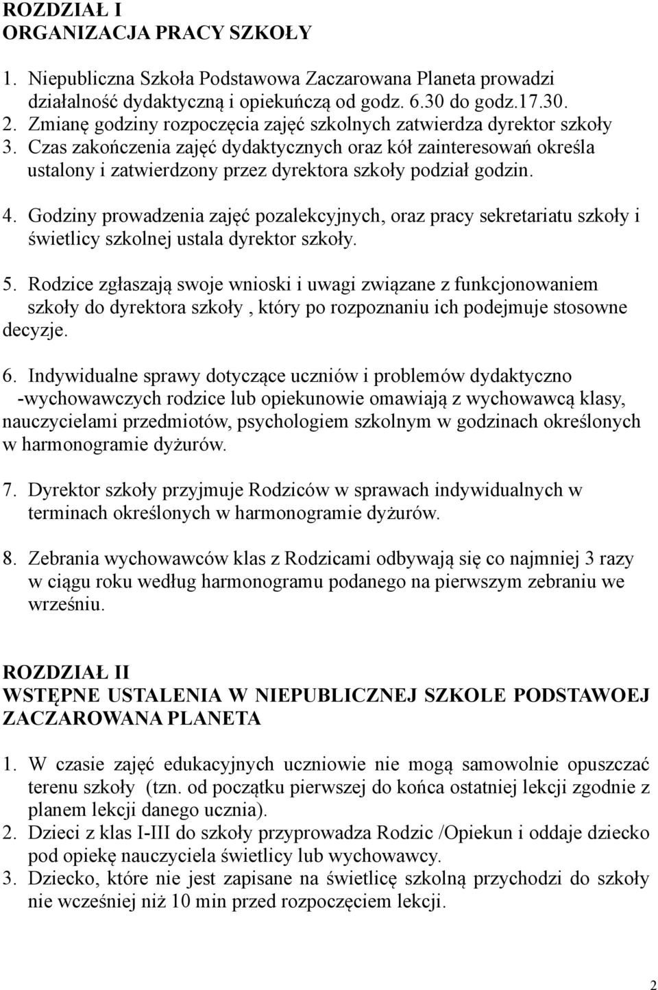 Czas zakończenia zajęć dydaktycznych oraz kół zainteresowań określa ustalony i zatwierdzony przez dyrektora szkoły podział godzin. 4.