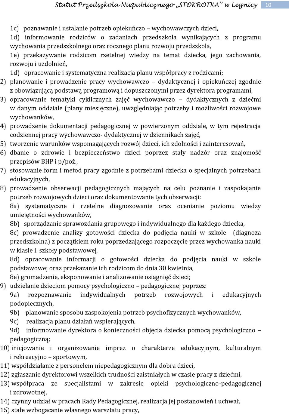 i prowadzenie pracy wychowawczo dydaktycznej i opiekuńczej zgodnie z obowiązującą podstawą programową i dopuszczonymi przez dyrektora programami, 3) opracowanie tematyki cyklicznych zajęć wychowawczo