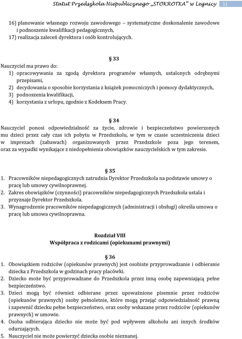 dydaktycznych, 3) podnoszenia kwalifikacji, 4) korzystania z urlopu, zgodnie z Kodeksem Pracy.