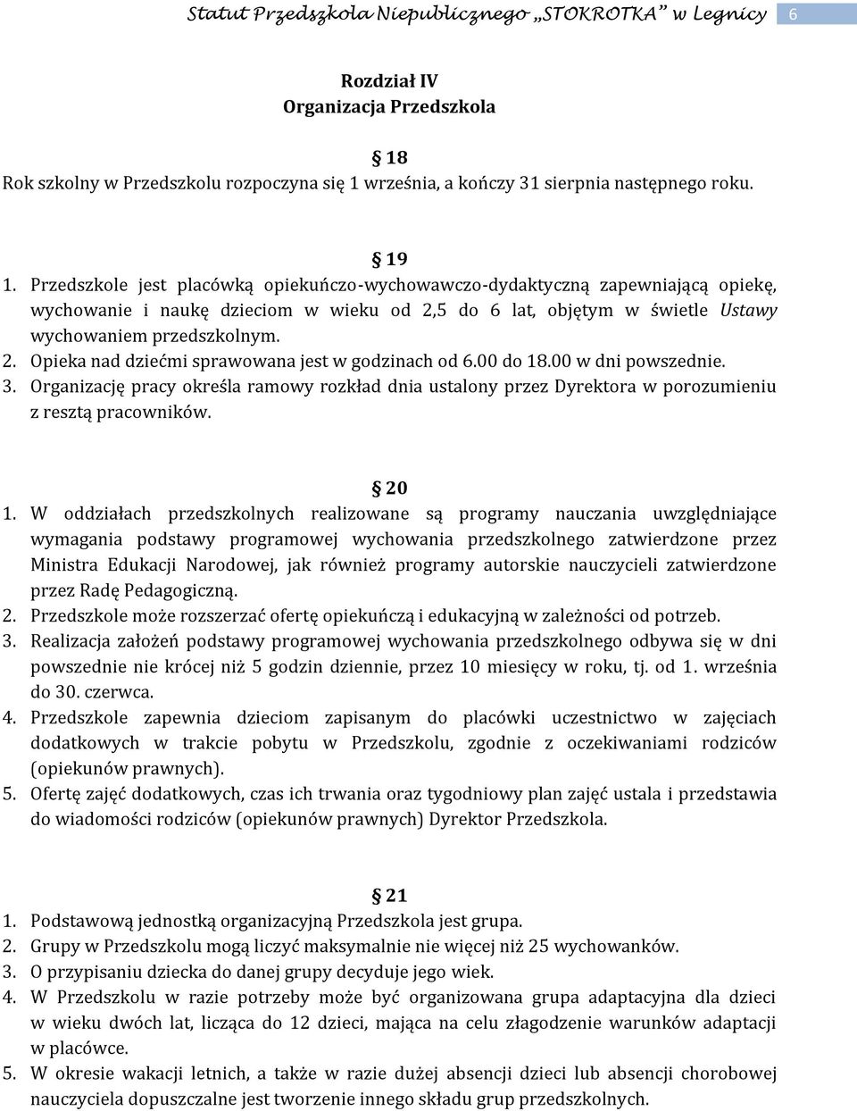 00 do 18.00 w dni powszednie. 3. Organizację pracy określa ramowy rozkład dnia ustalony przez Dyrektora w porozumieniu z resztą pracowników. 20 1.