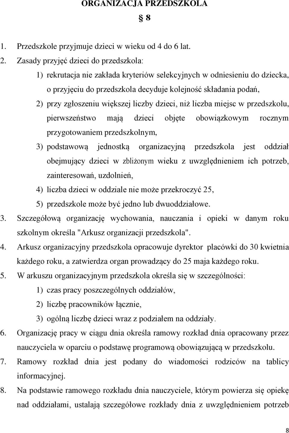 większej liczby dzieci, niż liczba miejsc w przedszkolu, pierwszeństwo mają dzieci objęte obowiązkowym rocznym przygotowaniem przedszkolnym, 3) podstawową jednostką organizacyjną przedszkola jest