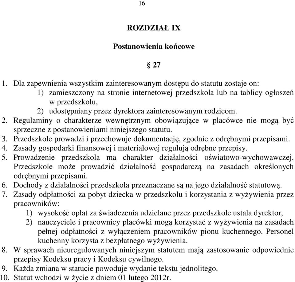 zainteresowanym rodzicom. 2. Regulaminy o charakterze wewnętrznym obowiązujące w placówce nie mogą być sprzeczne z postanowieniami niniejszego statutu. 3.